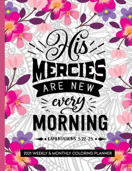 Paperback His Mercies Are New Every Morning: 2021 Planner with Coloring Pages and Bible Verses Book