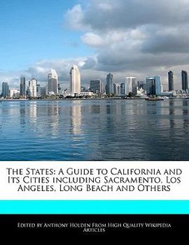 The States : A Guide to California and Its Cities including Sacramento, Los Angeles, Long Beach and Others