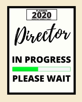 Paperback Director In Progress Please Wait: 2020 Planner For Director, 1-Year Daily, Weekly And Monthly Organizer With Calendar, Appreciation Gift For Directors Book