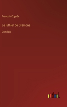 Le luthier de Crémone: Comédie (French Edition)