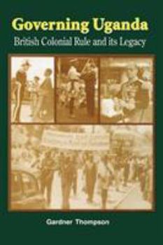 Paperback Governing Uganda. British Colonial Rule and Its Legacy Book