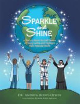 Paperback Sparkle and Shine: A Story To Boost the Self Esteem of Young Ladies and Highlight Their Potential Worth Book