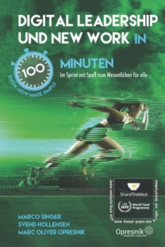 Digital Leadership und New Work in 100 Minuten: Im Sprint mit Spaß zum Wesentlichen für alle (Opresnik Management Guides) (German Edition)