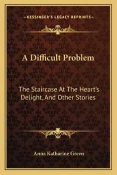 Paperback A Difficult Problem: The Staircase At The Heart's Delight, And Other Stories Book