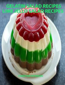 Paperback Gelatin Salad Recipes, Lime Jello Salad Recipes: Every page has space for notes, Colorful and delicious additions to family dinners or brunches Book