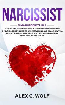 Paperback Narcissist: 3 Manuscripts in 1 - A Complete Effective Guide, A 21 Step by Step Guide and A Psychologist's Guide To Understanding A Book