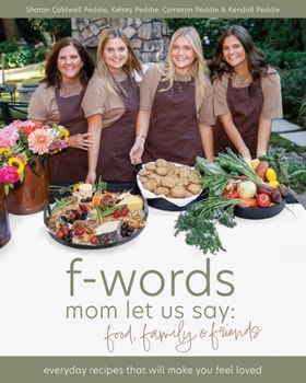 Paperback f-words mom let us say: food, family & friends: everyday recipes that will make you feel loved Book