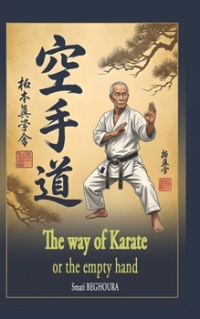 THE WAY OF KARATE, OR THE EMPTY HAND: If every human being practiced Martial Arts, there would be World Peace.