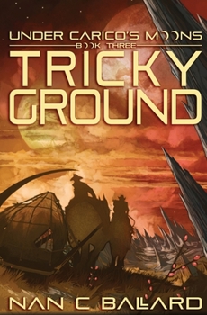 Paperback Tricky Ground: Under Carico's Moons: Book Three Book