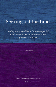 Hardcover Seeking out the Land: Land of Israel Traditions in Ancient Jewish, Christian and Samaritan Literature (200 BCE - 400 CE) Book