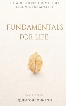 Paperback Fundamentals for Life: He Who Solves the Mystery Becomes the Mystery Book