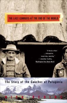 Paperback The Last Cowboys at the End of the World: The Story of the Gauchos of Patagonia Book