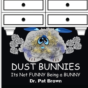 Paperback Dust Bunnies: Its Not FUNNY Being a BUNNY Book