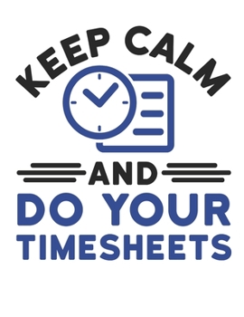 Keep Calm and Do Your Timesheets: Human Resources 2020 Weekly Planner (Jan 2020 to Dec 2020), Paperback 8.5 x 11, Calendar Schedule Organizer