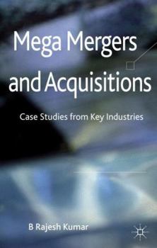 Hardcover Mega Mergers and Acquisitions: Case Studies from Key Industries Book