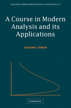 A Course in Modern Analysis and its Applications (Australian Mathematical Society Lecture Series) - Book  of the Australian Mathematical Society Lecture