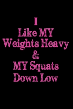 Paperback I Like My Weights Heavy & My Squats Down Low: Best Workout Journal / Notebook / Diary Book