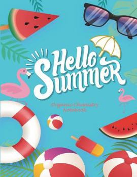 Hello Summer: Organic Chemistry Notebook : 1/4 Inch Hexagons Graph Paper Notebooks Large Print 8. 5 X 11 Game Boards Paper, Math Activities and Coloring Patterns