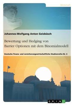Paperback Bewertung und Hedging von Barrier Optionen mit dem Binomialmodell: Deutsche finanz- und versicherungswirtschaftliche Studienreihe Nr. 6 [German] Book