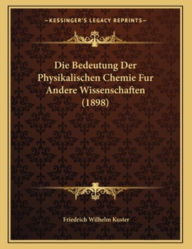 Paperback Die Bedeutung Der Physikalischen Chemie Fur Andere Wissenschaften (1898) [German] Book