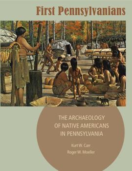 Paperback First Pennsylvanians: The Archaeology of Native Americans in Pennsylvania Book