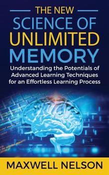 Paperback The New Science of Unlimited Memory: Understanding the Potentials of Advanced Learning Techniques for an Effortless Learning Process Book