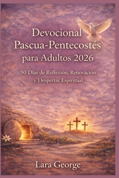 Devocional Pascua-Pentecostés para Adultos 2026: 50 Días de Reflexión, Renovación y Despertar Espiritual (Spanish Edition)