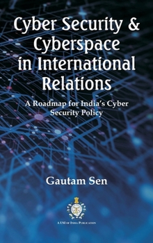 Hardcover Cyber Security & Cyberspace in International Relations: A Roadmap for India's Cyber Security Policy Book