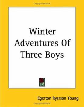 Winter Adventures of Three Boys in the Great Lone Land (Classic Reprint)