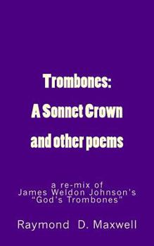 Paperback Trombones: A Sonnet Crown: a remix of James Weldon Johnson's God's Trombones Book