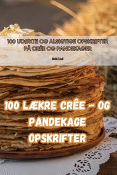 Paperback 100 lækre crêe - og pandekage opskrifter [Danish] Book