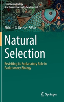 Hardcover Natural Selection: Revisiting Its Explanatory Role in Evolutionary Biology Book