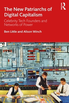 Paperback The New Patriarchs of Digital Capitalism: Celebrity Tech Founders and Networks of Power Book