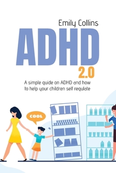 Paperback ADHD 2.0: A simple guide on adhd and how to help your children self regulate Book
