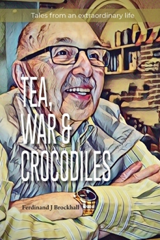 Paperback Tea, War and Crocodiles: tales from an extraordinary life Book