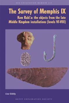The Survey of Memphis IX: Kom Rabi'a: The Objects from the Late Middle Kingdom Installations (Levels VI-VIII)