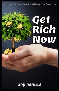 Paperback Get Rich Now: Secrets to Building Wealth and Living Your Dream Life Book