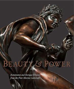 Hardcover Beauty and Power: Renaissance and Baroque Bronzes from the Peter Marino Collection Book