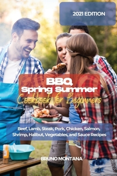 Paperback BBQ Spring Summer Cookbook for Beginners: Beef, Lamb, Steak, Pork, Chicken, Salmon, Shrimp, Halibut, Vegetables, and Sauce Recipes Book
