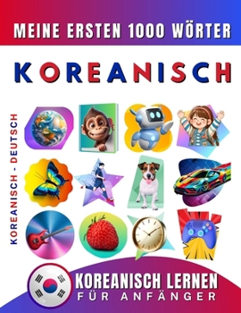 Koreanisch lernen für Anfänger, meine ersten 1000 Wörter: Zweisprachiges Koreanisch-Deutsch-Lernbuch für Kinder und Erwachsene (German Edition)