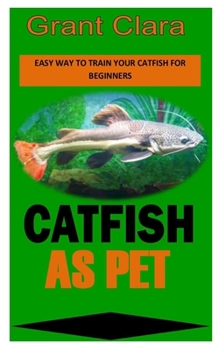 Paperback Catfish as Pet: Easy Way to Train Your Catfish for Beginners Book
