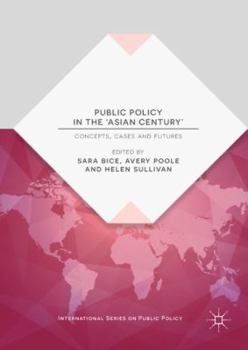 Hardcover Public Policy in the 'Asian Century': Concepts, Cases and Futures Book