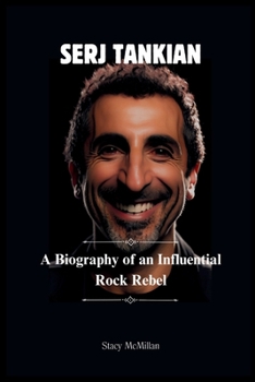 SERJ TANKIAN: A Biography Of An Influential Rock Rebel. (Celebrity Chronicles)
