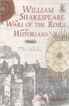 Hardcover William Shakespeare, the Wars of the Roses and the Historians Book