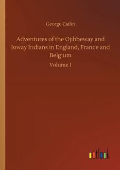 Paperback Adventures of the Ojibbeway and Ioway Indians in England, France and Belgium Book