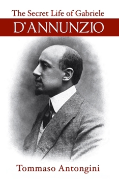 The Secret Life of Gabriele d'Annunzio
