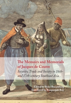 The Memoirs and Memorials of Jacques de Coutre: Security, Trade and Society in 16th and 17th Century Southeast Asia