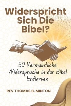 Widerspricht Sich die Bibel? - 50 Vermeintliche Ungereimtheiten Entmystifizieren: Die Wahrheit hinter Biblischen Widersprüchen enthüllen - Ein Bibelstudium mit eingehender Erkundung (German Edition)