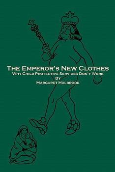 Paperback The Emperor's New Clothes: Why Child Protective Services Don'T Work Book