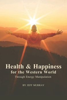 Paperback Health and Happiness for the Western World: Through Energy Manipulation Book